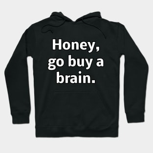 Honey go buy a brain Hoodie